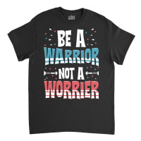 Be A Warrior Not A Worrier Motivational Pun Classic T-shirt | Artistshot