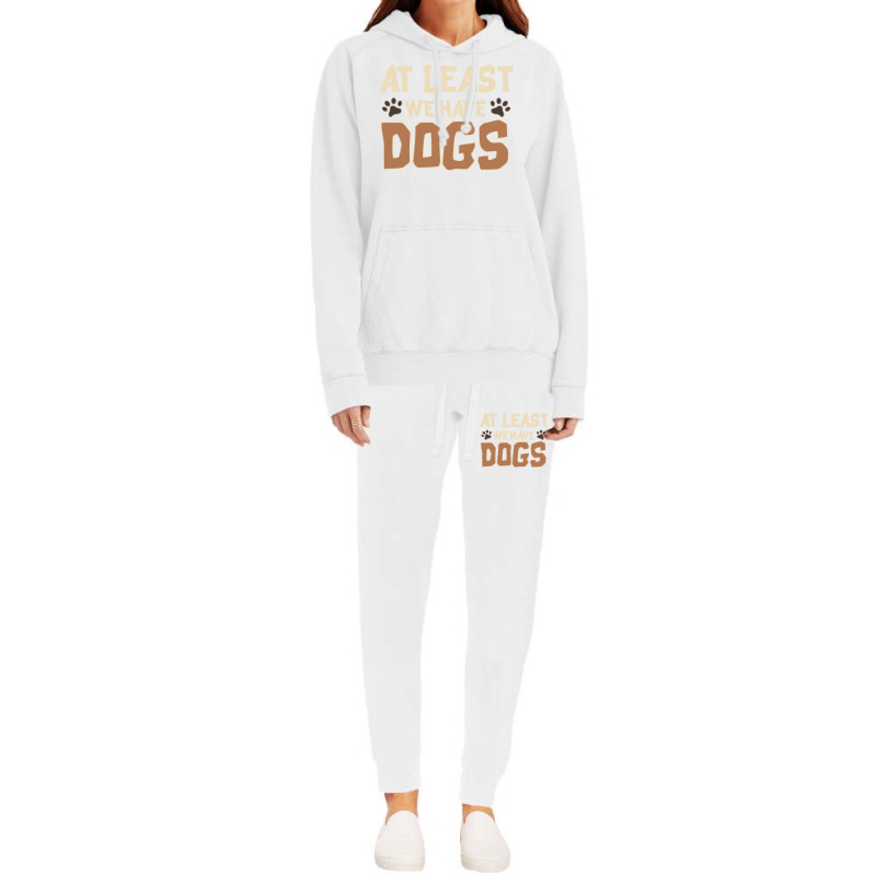 At Least We Have Dogs Funny Puppy Owners Hoodie & Jogger Set | Artistshot