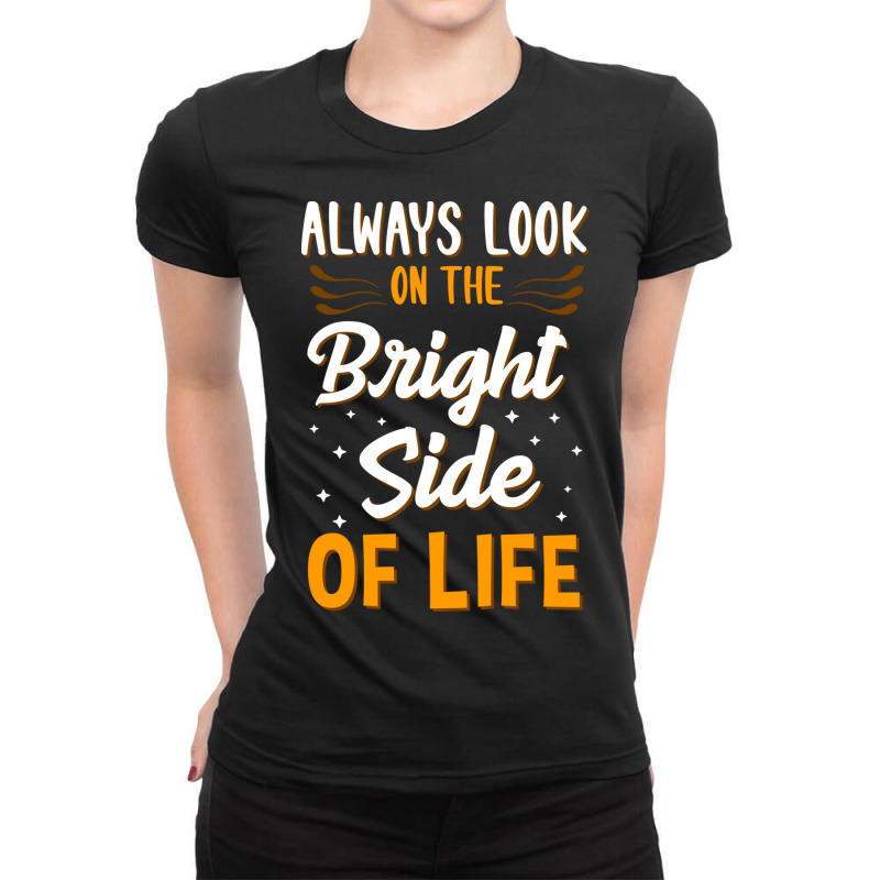 Always Look On The Bright Side Of Life Positivity Ladies Fitted T-Shirt by the perfect present | Artistshot