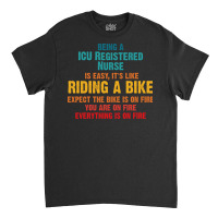 Being A Icu Registered Nurse Classic T-shirt | Artistshot