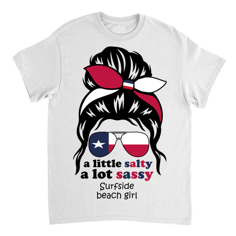 A Lot Sassy Beach Girl   Surfside Beach, Texas Classic T-shirt | Artistshot