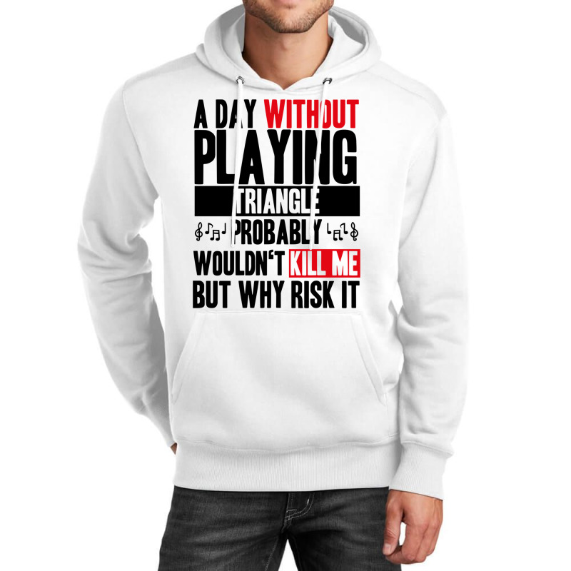 A Day Without Playing Triangle Funny Quote Unisex Hoodie | Artistshot