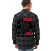 A Day Without Playing Trumpet Funny Quote Flannel Shirt | Artistshot