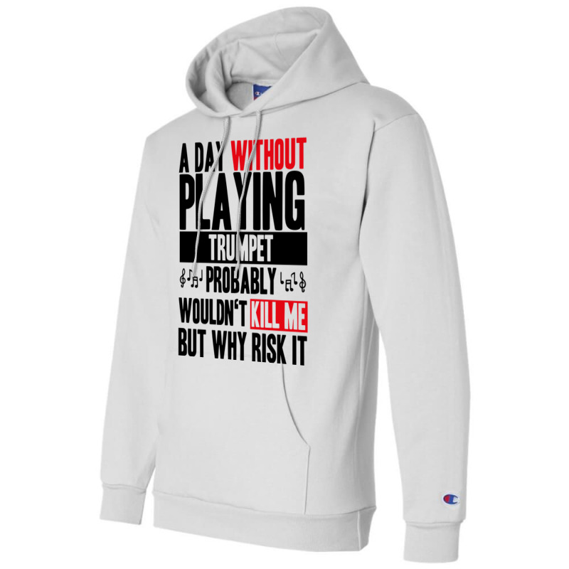 A Day Without Playing Trumpet Funny Quote Champion Hoodie | Artistshot