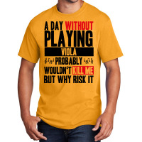 A Day Without Playing Viola Funny Quote Basic T-shirt | Artistshot