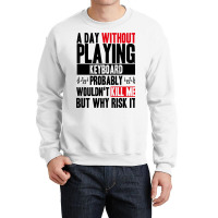 A Day Without Playing Keyboard Funny Quote Crewneck Sweatshirt | Artistshot