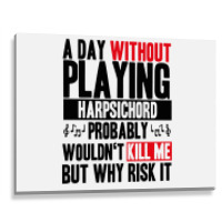 A Day Without Playing Harpsichord Funny Quote Metal Print Horizontal | Artistshot