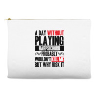 A Day Without Playing Harpsichord Funny Quote Accessory Pouches | Artistshot