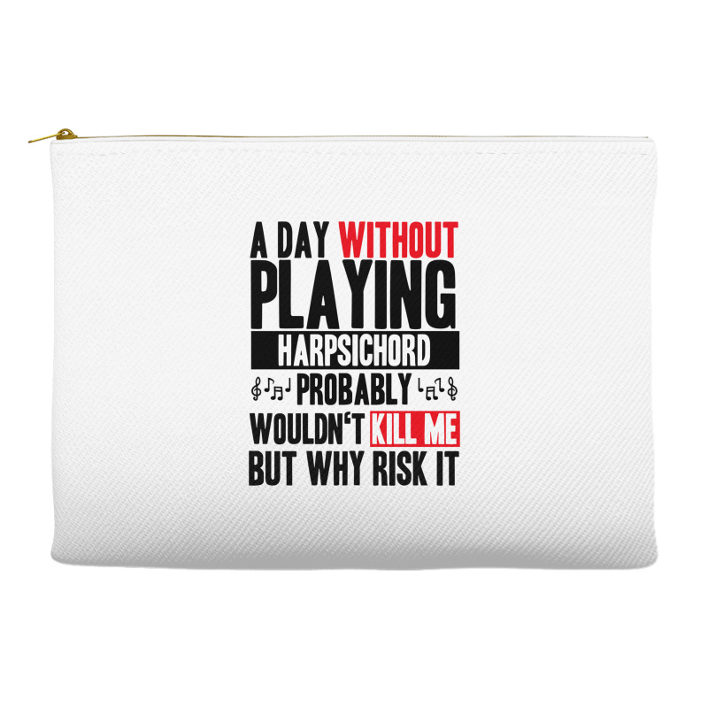 A Day Without Playing Harpsichord Funny Quote Accessory Pouches | Artistshot