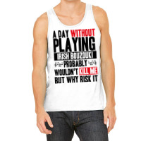 A Day Without Playing Irish Bouzouki Funny Quote Tank Top | Artistshot