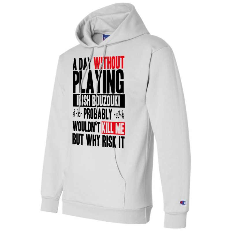 A Day Without Playing Irish Bouzouki Funny Quote Champion Hoodie | Artistshot