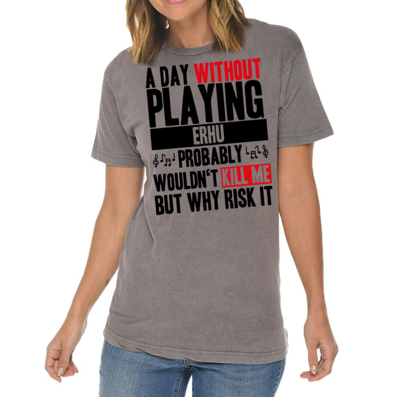 A Day Without Playing Erhu Funny Quote Vintage T-shirt | Artistshot