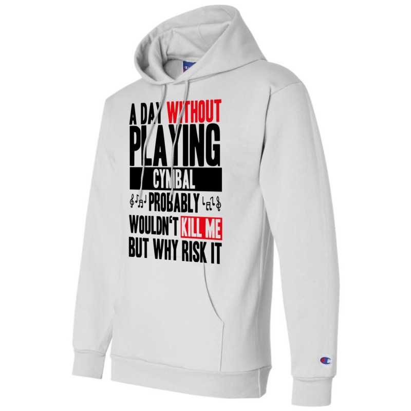 A Day Without Playing Cymbal Funny Quote Champion Hoodie | Artistshot