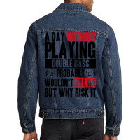 A Day Without Playing Double Bass Funny Quote Men Denim Jacket | Artistshot