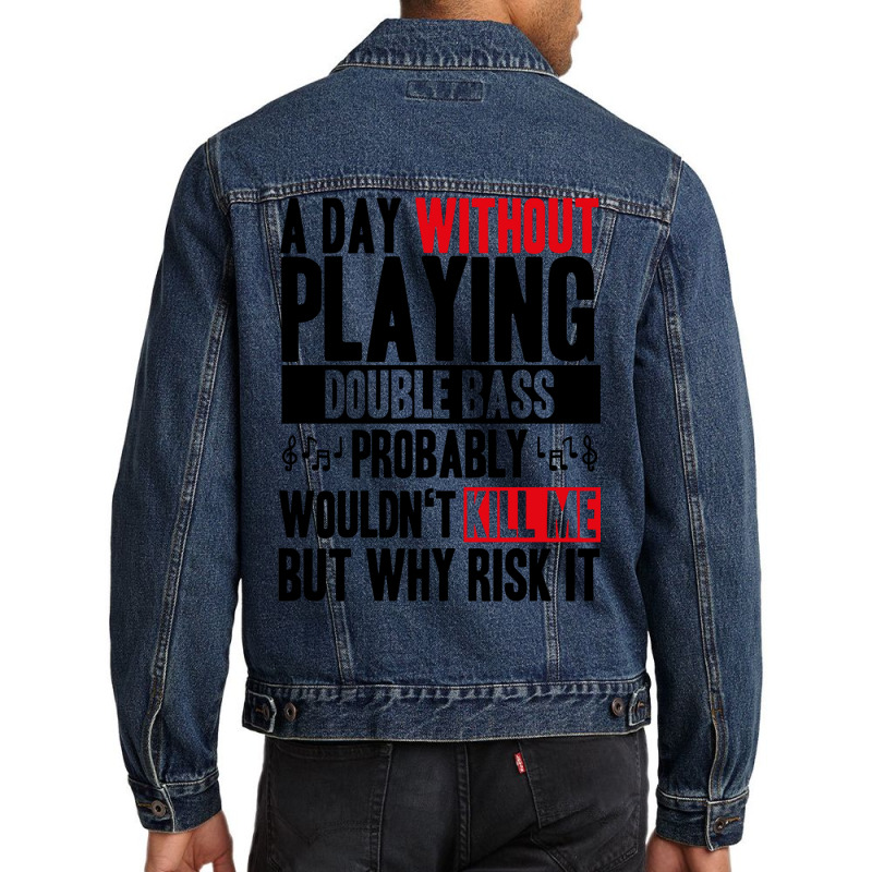 A Day Without Playing Double Bass Funny Quote Men Denim Jacket | Artistshot