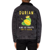 Durian King Of Fruit Try It Again Funny Fruit Love Unisex Sherpa-lined Denim Jacket | Artistshot