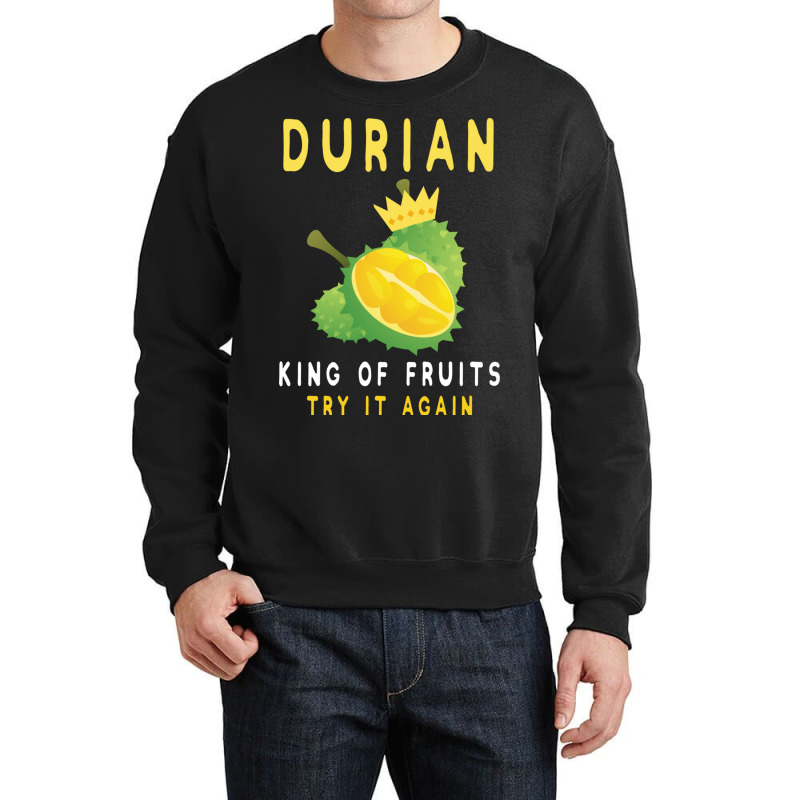 Durian King Of Fruit Try It Again Funny Fruit Love Crewneck Sweatshirt | Artistshot