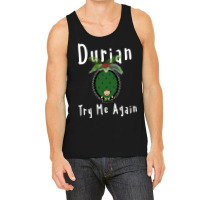 Durian King Of Fruit Try Me Again Funny Fruit Love Tank Top | Artistshot