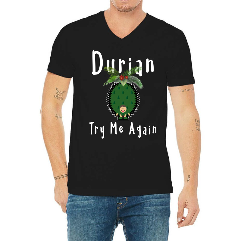 Durian King Of Fruit Try Me Again Funny Fruit Love V-neck Tee | Artistshot