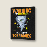 Warning I May Spontaneously Talk About Tornadoes Portrait Canvas Print | Artistshot