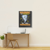 Warning I May Spontaneously Talk About Tornadoes Portrait Canvas Print | Artistshot