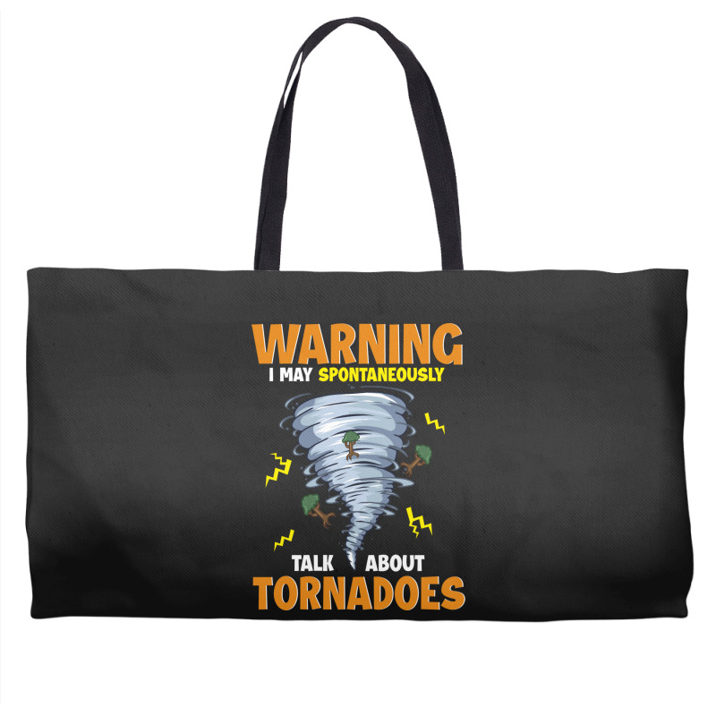 Warning I May Spontaneously Talk About Tornadoes Weekender Totes | Artistshot