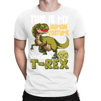 This Is My Human Costume I M Really A T Rex T-shirt | Artistshot