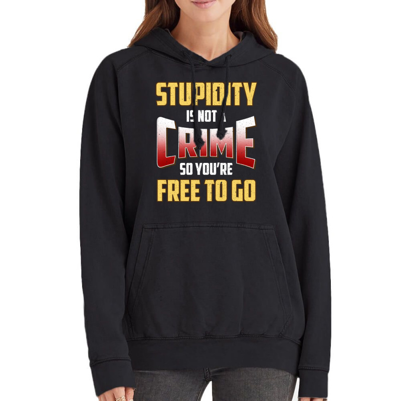 Stupidity Is Not A Crime, So You Re Free To Go (2) Vintage Hoodie | Artistshot