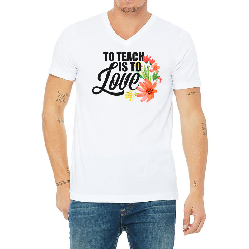 Teacher S To Teach Is To Love Flowers Teaching V-Neck Tee by the perfect present | Artistshot