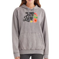 Teacher S To Teach Is To Love Flowers Teaching Vintage Hoodie | Artistshot