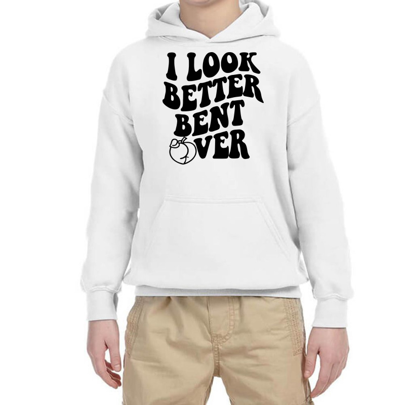 I Look Better Bent Over Youth Hoodie by AVstore | Artistshot