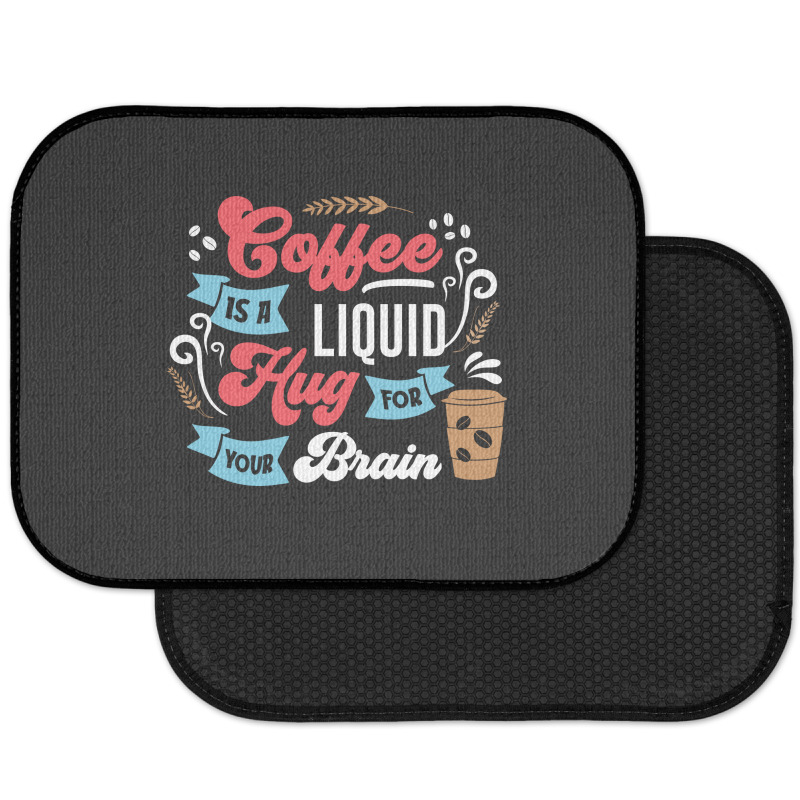 Coffee Is A Liquid Hug For Your Brain Rear Car Mat | Artistshot