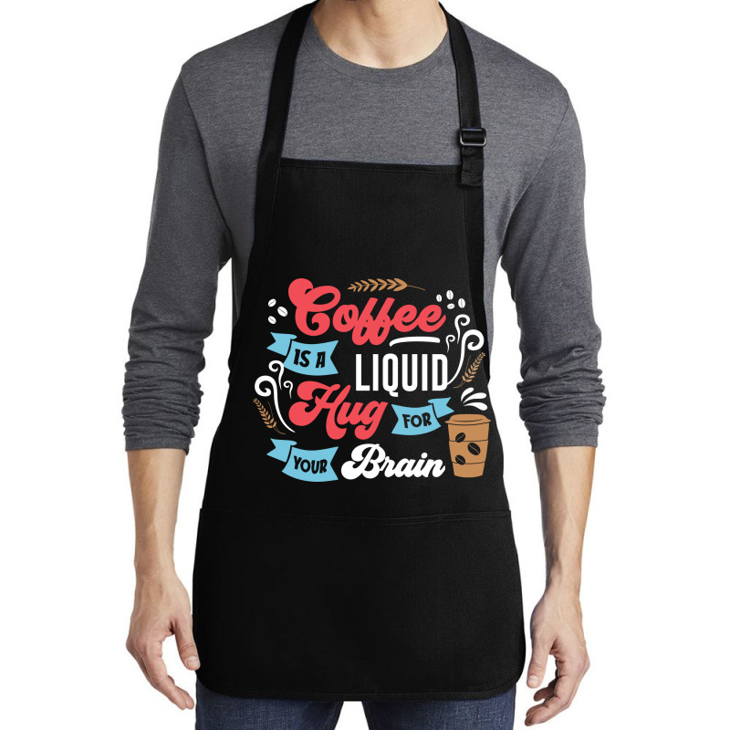 Coffee Is A Liquid Hug For Your Brain Medium-length Apron | Artistshot