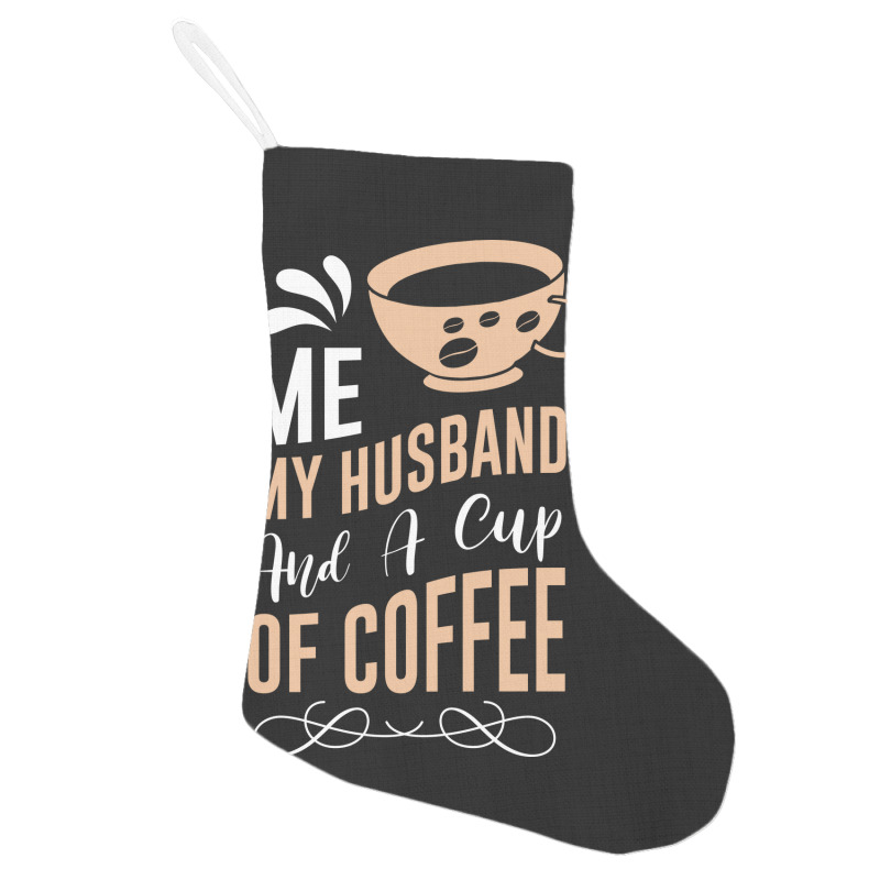 Me My Husband And A Cup Of Coffee Holiday Stocking | Artistshot