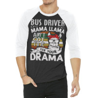 Bus Driver Mama Llama Ain't Got Time For You Drama 3/4 Sleeve Shirt | Artistshot