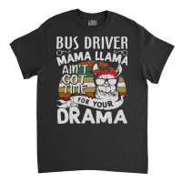 Bus Driver Mama Llama Ain't Got Time For You Drama Classic T-shirt | Artistshot