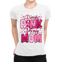 I Wear Pink For My Mom Ladies Fitted T-shirt | Artistshot