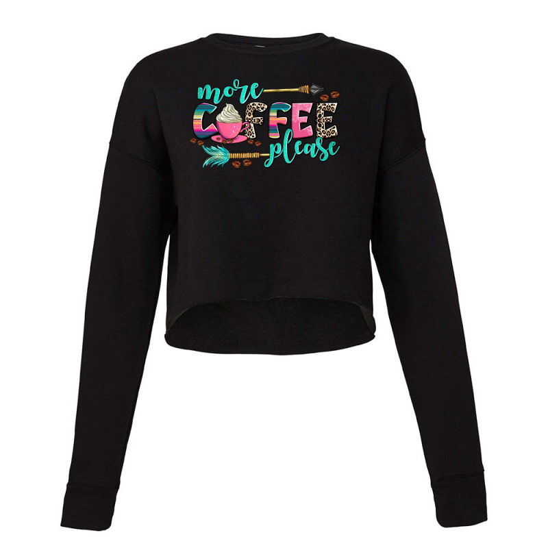 More Coffee Please Cropped Sweater by AdoDesignShop | Artistshot