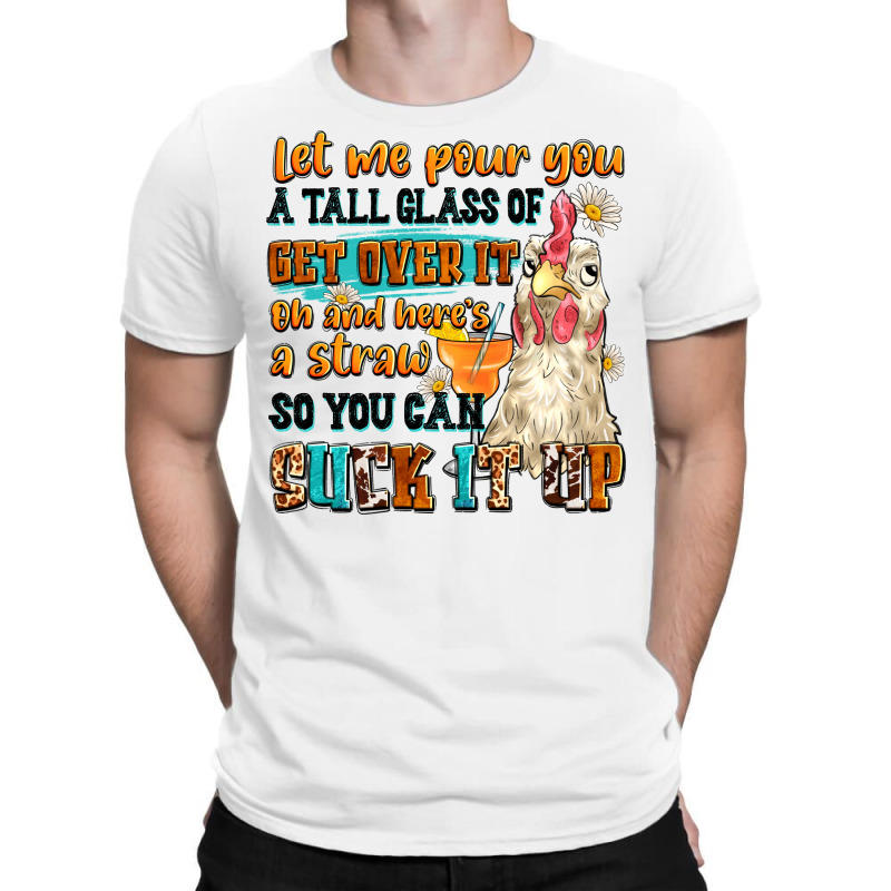 Let Me Pour You A Tall Glass Of Get Over It T-Shirt by Neo Western | Artistshot