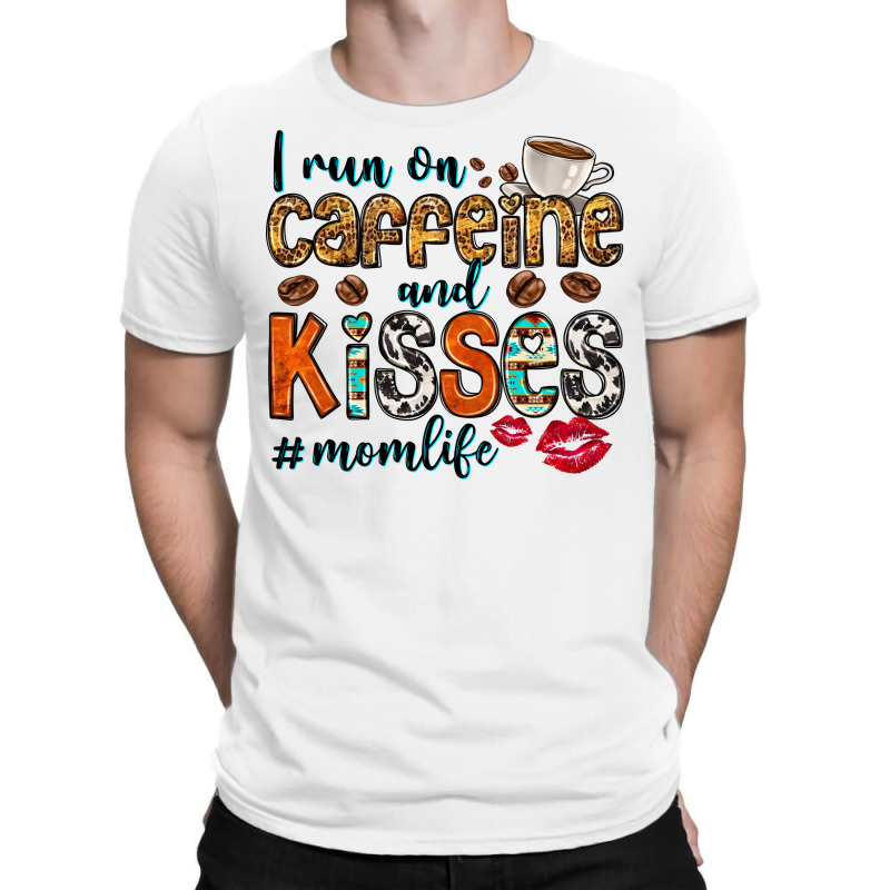 I Run On Caffeine And Kisses Mom Life T-Shirt by Neo Western | Artistshot