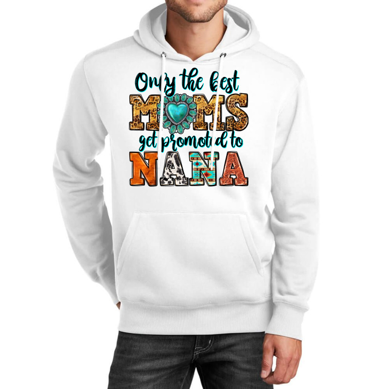 Only The Best Moms Get Promoted To Nana Unisex Hoodie by Neo Western | Artistshot