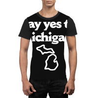 Say Yes To Michigan Graphic T-shirt | Artistshot