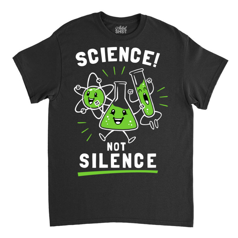 Science Not Silence Classic T-shirt by TomArt | Artistshot