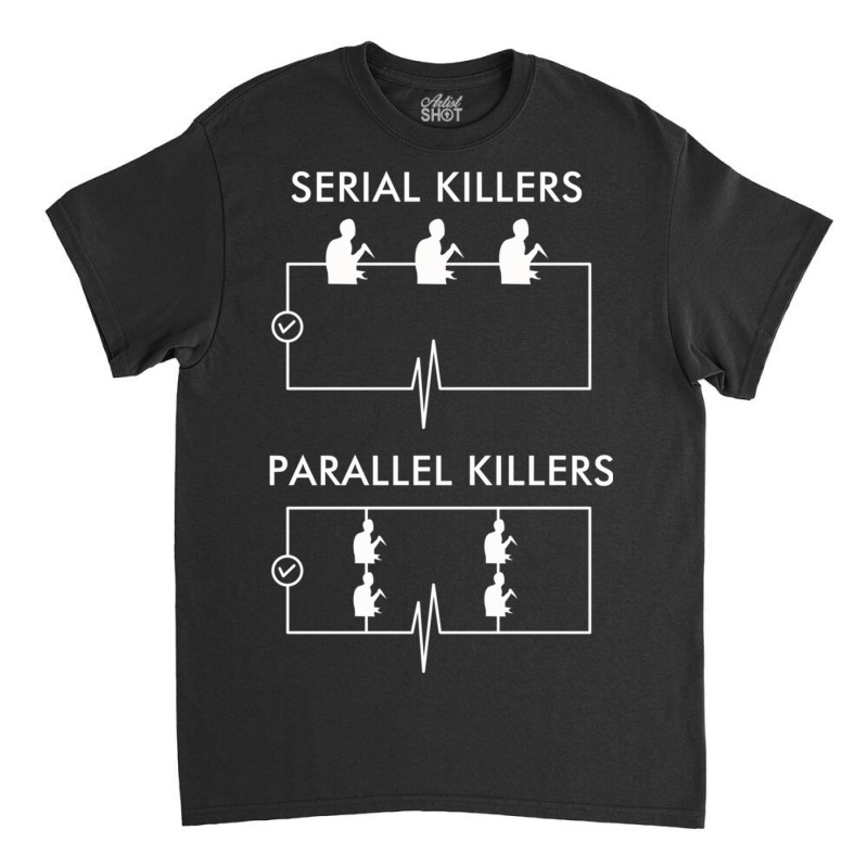 Serial Killers Parallel Killers Classic T-shirt by TomArt | Artistshot