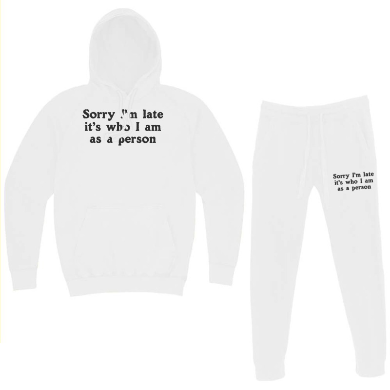 Sorry I M Late It S Who I Am As A Person Hoodie & Jogger Set | Artistshot