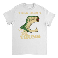 Talk Dumb Get The Thumb Classic T-shirt | Artistshot