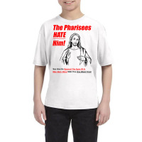 The Pharisees Hate Him Youth Tee | Artistshot