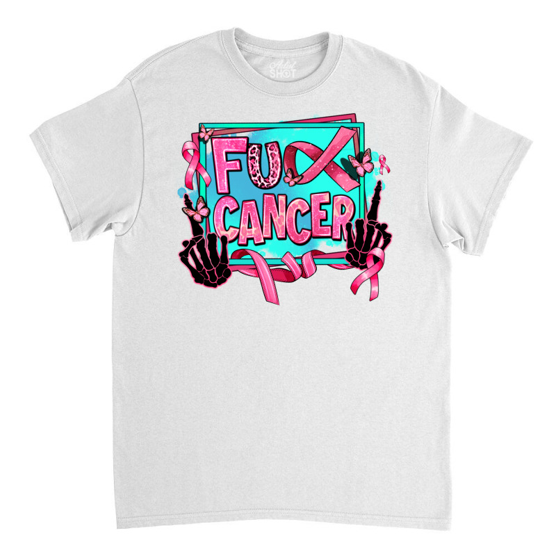 Fuck Cancer Classic T-shirt by AdoDesignShop | Artistshot