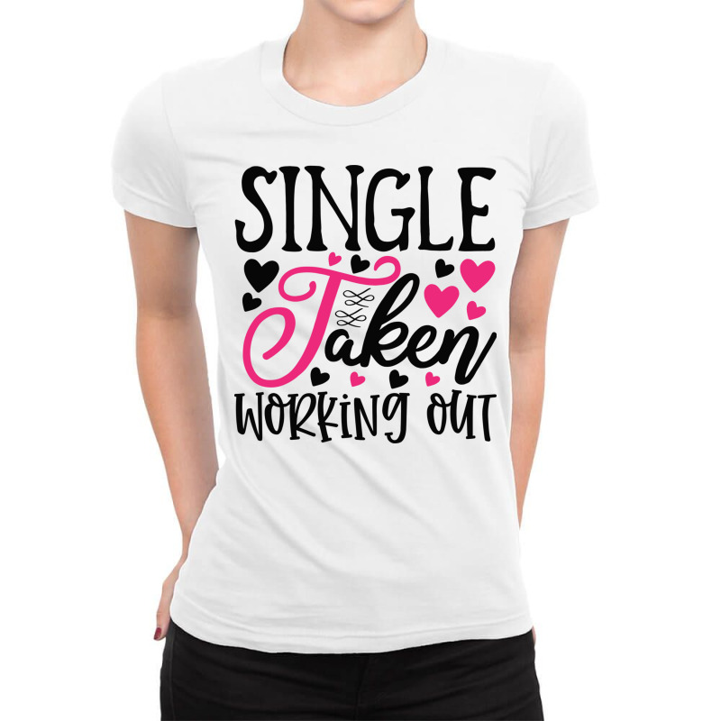 Single Taken Working Happy Valentine S Day Romanti Ladies Fitted T-Shirt by BetterManufaktur | Artistshot