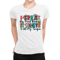 I Speak My Mind Because It Hurts To Bite My Tongue Ladies Fitted T-shirt | Artistshot